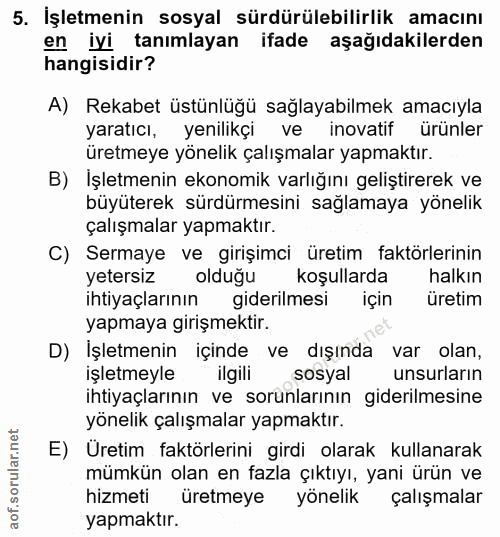 5. soru: İşletmenin sosyal sürdürülebilirlik amacını en iyi tanımlayan ifade aşağıdakilerden hangisidir? A) Rekabet üstünlüğü…