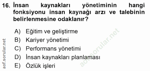 16. soru: Insan kaynakları yönetiminin hangi fonksiyonu insan kaynağı arzı ve talebinin belirlenmesine odaklanır? A) Eğitim ve…