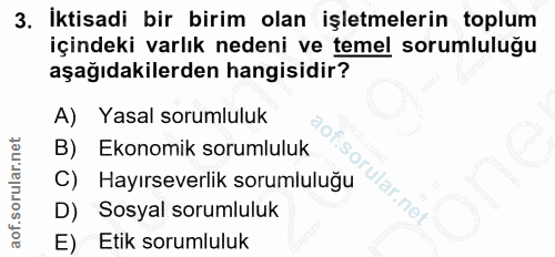 3. soru: İktisadi bir birim olan işletmelerin toplum içindeki varlık nedeni ve temel sorumluluğu aşağıdakilerden hangisidir? A…