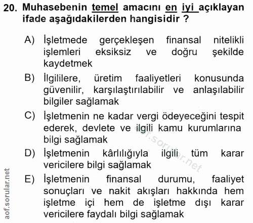 20. soru: Muhasebenin temel amacını en iyi açıklayan ifade aşağıdakilerden hangisidir ? A) İşletmede gerçekleşen finansal nitel…