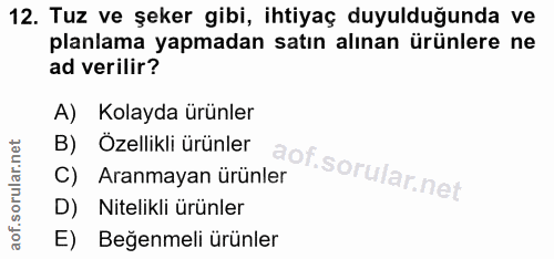 12. soru: Tuz ve şeker gibi, ihtiyaç duyulduğunda ve planlama yapmadan satın alınan ürünlere ne ad verilir? A) Kolayda ürünler…