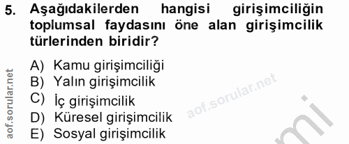5. soru: Aşağıdakilerden hangisi girişimciliğin toplumsal faydasını öne alan girişimcilik türlerinden biridir? A) Kamu girişim…