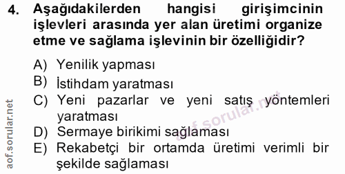 4. soru: Aşağıdakilerden hangisi girişimcinin işlevleri arasında yer alan üretimi organize etme ve sağlama işlevinin bir özell…