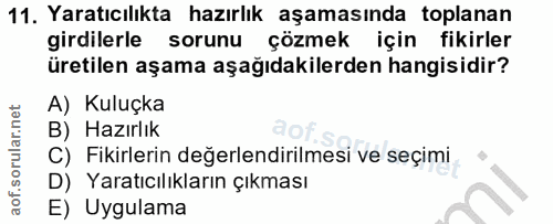 11. soru: Yaratıcılıkta hazırlık aşamasında toplanan girdilerle sorunu çözmek için fikirler üretilen aşama aşağıdakilerden hang…
