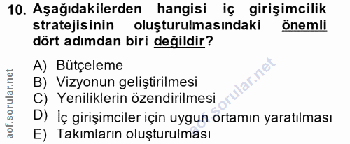 10. soru: Aşağıdakilerden hangisi iç girişimcilik stratejisinin oluşturulmasındaki önemli dört adımdan biri değildir? A) Bütçel…