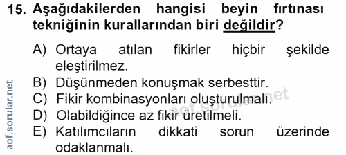 15. soru: Aşağıdakilerden hangisi beyin fırtınası tekniğinin kurallarından biri değildir? A) Ortaya atılan fikirler hiçbir şeki…