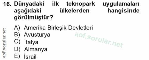 16. soru: Dünyadaki ilk teknopark uygulamaları aşağıdaki ülkelerden hangisinde görülmüştür? A) Amerika Birleşik Devletleri B) A…