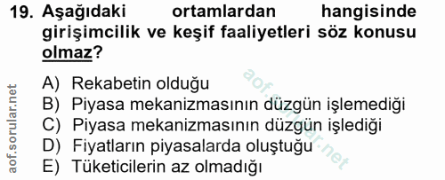 19. soru: Aşağıdaki ortamlardan hangisinde girişimcilik ve keşif faaliyetleri söz konusu olmaz? A) Rekabetin olduğu B) Piyasa m…