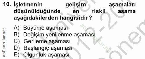 10. soru: İşletmenin gelişim aşamaları düşünüldüğünde en riskli aşama aşağıdakilerden hangisidir? A) Büyüme aşaması B) Değişim…