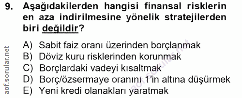 9. soru: Aşağıdakilerden hangisi finansal risklerin en aza indirilmesine yönelik stratejilerden biri değildir? A) Sabit faiz o…