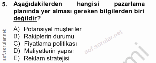 5. soru: Aşağıdakilerden hangisi pazarlama planında yer alması gereken bilgilerden biri değildir? A) Potansiyel müşteriler B)…
