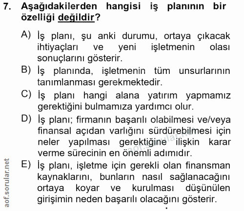 7. soru: Aşağıdakilerden hangisi iş planının bir özelliği değildir? A) İş planı, şu anki durumu, ortaya çıkacak ihtiyaçları ye…