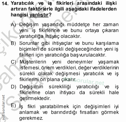 14. soru: Yaratıcılık ve iş fikirleri araşındaki ilişki artıran faktörlerle ilgili aşağıdaki ifadelerden hangisi yanlıştır? A)…
