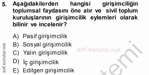 5. soru: Aşağıdakilerden hangisi girişimciliğin toplumsal faydasını öne alır ve sivil toplum kuruluşlarının girişimcilik eylem…