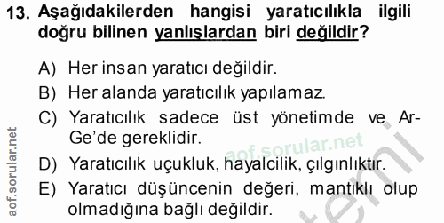 13. soru: Aşağıdakilerden hangisi yaratıcılıkla ilgili doğru bilinen yanlışlardan biri değildir? A) Her insan yaratıcı değildir…