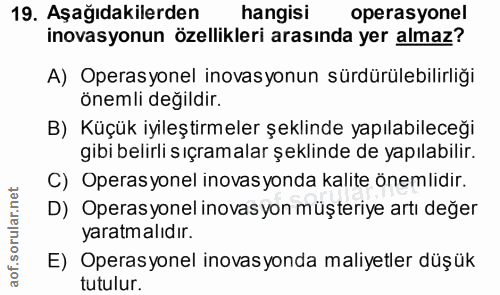 19. soru: Aşağıdakilerden hangisi operasyonel inovasyonun özellikleri arasında yer almaz? A) Operasyonel inovasyonun sürdürüleb…