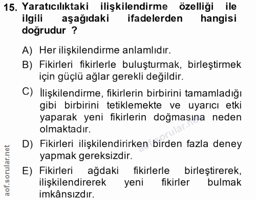 15. soru: Yaratıcılıktaki ilişkilendirme özelliği ile ilgili aşağıdaki ifadelerden hangisi doğrudur ? A) Her ilişkilendirme anl…