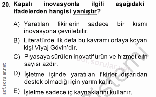 20. soru: Kapalı inovasyonla ilgili aşağıdaki ifadelerden hangisi yanlıştır? A) Yaratılan fikirlerin sadece bir kismı inovasyon…