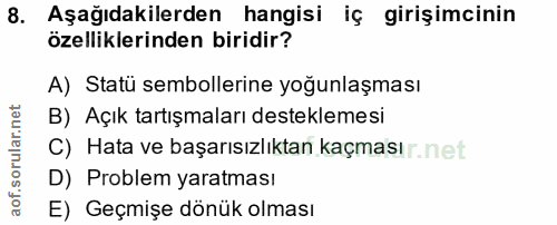 8. soru: Aşağıdakilerden hangisi iç girişimcinin özelliklerinden biridir? A) Statü sembollerine yoğunlaşması B) Açık tartışmal…