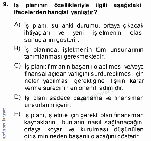 9. soru: İş planının özellikleriyle ilgili aşağıdaki ifadelerden hangisi yanlıştır? A) İş planı, şu anki durumu, ortaya çıkaca…