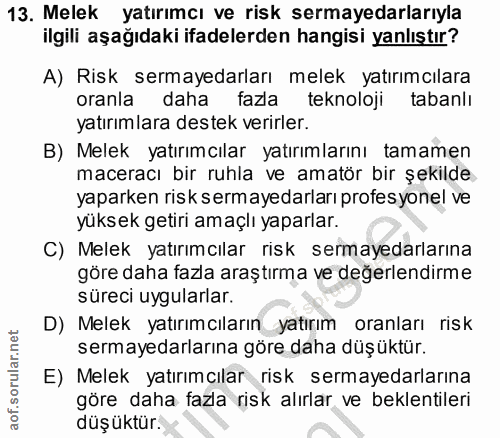 13. soru: Melek yatırımcı ve risk sermayedarlarıyla ilgili aşağıdaki ifadelerden hangisi yanlıştır? A) Risk sermayedarları mele…