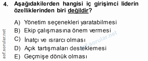 4. soru: Aşağıdakilerden hangisi iç girişimci liderin özelliklerinden biri değildir? A) Yönetim seçenekleri yaratabilmesi B) E…