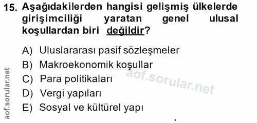 15. soru: Aşağıdakilerden hangisi gelişmiş ülkelerde girişimciliği yaratan genel ulusal koşullardan biri değildir? A) Uluslarar…