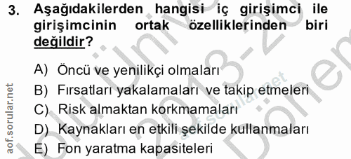 3. soru: Aşağıdakilerden hangisi iç girişimci ile girişimcinin ortak özelliklerinden biri değildir? A) Öncü ve yenilikçi olmal…