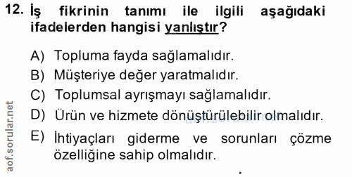 12. soru: iş fikrinin tanımı ile ilgili aşağıdaki ifadelerden hangisi yanlıştır? A) Topluma fayda sağlamalıdır. B) Müşteriye de…