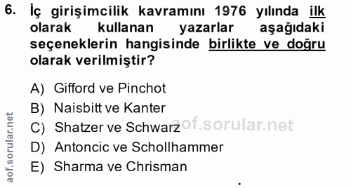 6. soru: Iç girişimcilik kavramını 1976 yılında ilk olarak kullanan yazarlar aşağıdaki seçeneklerin hangisinde birlikte ve doğ…