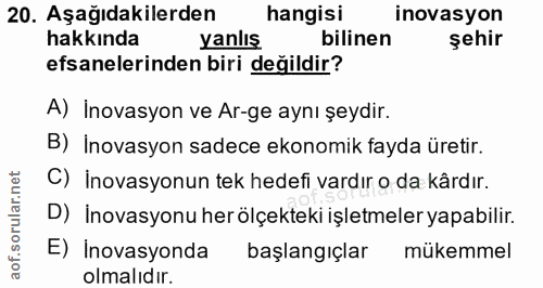 20. soru: Aşağıdakilerden hangisi inovasyon hakkında yanlış bilinen şehir efsanelerinden biri değildir? A) İnovasyon ve Ar-ge a…
