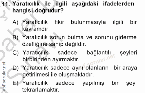 11. soru: Yaratıcılık ile ilgili aşağıdaki ifadelerden hangisi doğrudur? A) Yaratıcılık fikir bulunmasıyla ilgili bir kavramdır…
