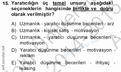 15. soru: Yaratıcılığın üç temel unsuru aşağıdaki seçeneklerin hangisinde birlikte ve doğru olarak verilmiştir? A) Uzmanlık - y…