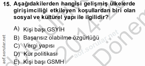15. soru: Aşağıdakilerden hangisi gelişmiş ülkelerde girişimciliği etkileyen koşullardan biri olan sosyal ve kültürel yapı ile…
