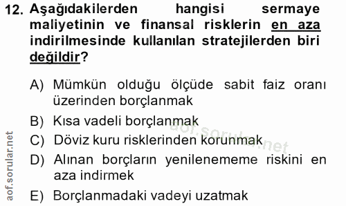12. soru: Aşağıdakilerden hangisi sermaye maliyetinin ve finansal risklerin en aza indirilmesinde kullanılan stratejilerden bir…