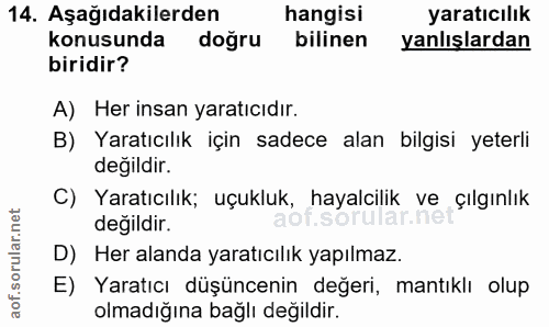 14. soru: Aşağıdakilerden hangisi yaratıcılık Konusunda dogru bilinen yanlışlardan biridir? A) Her insan yaratıcıdır. B) Yaratı…