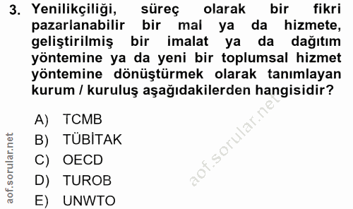 3. soru: Yenilikçiliği, süreç olarak bir fikri pazarlanabilir bir mal ya da hizmete, geliştirilmiş bir imalat ya da dağıtım yö…