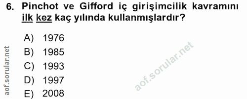 6. soru: Pinchot ve Gifford iç girişimcilik kavramını ilk kez kaç yılında kullanmışlardır? A) 1976 B) 1985 C) 1993 D) 1997 E)…