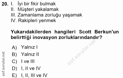 20. soru: 1. İyi bir fikir bulmak II. Müşteri yakalamak III. Zamanlama zorluğu yaşamak IV. Rakipleri yenmek Yukarıdakilerden ha…