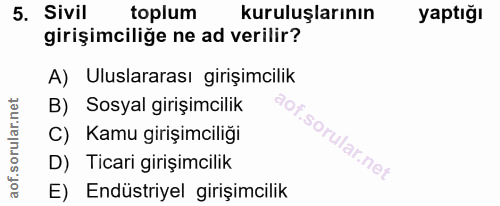 5. soru: Sivil toplum kuruluşlarının yaptığı girişimciliğe ne ad verilir? A) Uluslararası girişimcilik B) Sosyal girişimcilik…