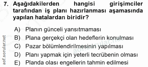 7. soru: Aşağıdakilerden hangisi girişimciler tarafından iş planı hazırlanması aşamasında yapılan hatalardan biridir? A) Planı…