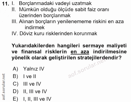 11. soru: I. Borçlanmadaki vadeyi uzatmak Il. Mümkün olduğu ölçüde sabit faiz oranı üzerinden borçlanmak Ill. Alınan borçların…