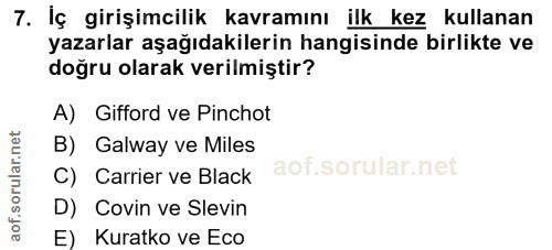 7. soru: İç girişimcilik kavramını ilk kez kullanan yazarlar aşağıdakilerin hangisinde birlikte ve doğru olarak verilmiştir? A…