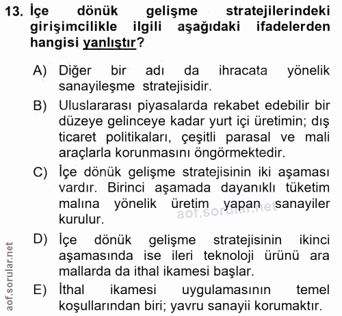 13. soru: İçe dönük gelişme stratejilerindeki girişimcilikle ilgili aşağıdaki ifadelerden hangisi yanlıştır? A) Diğer bir adı d…