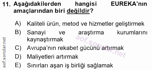 11. soru: Aşağıdakilerden hangisi EUREKA'nın amaçlarından biri değildir? A) Kaliteli ürün, metod ve hizmetler geliştirmek B) Sa…