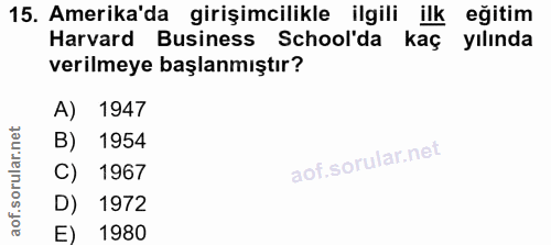 15. soru: Amerika'da girişimcilikle ilgili ilk eğitim Harvard Business School'da kaç yılında verilmeye başlanmıştır? A) 1947 B)…