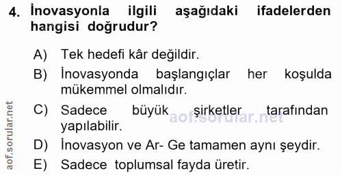 4. soru: Inovasyonla ilgili aşağıdaki ifadelerden hangisi doğrudur? A) Tek hedefi kår değildir. B) Inovasyonda başlangıçlar he…