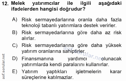 12. soru: Melek yatırımcılar ile ilgili aşağıdaki ifadelerden hangisi doğrudur? A) Risk sermayedarlarına oranla daha fazla tekn…