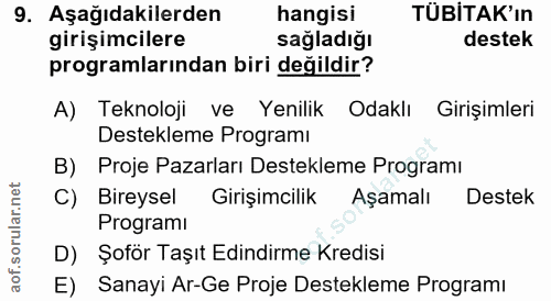 9. soru: Aşağıdakilerden hangisi TÜBİTAK'ın girişimcilere sağladığı destek programlarından biri değildir? A) Teknoloji ve Yeni…