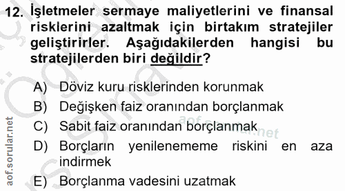 12. soru: İşletmeler sermaye maliyetlerini ve finansal risklerini azaltmak için birtakım stratejiler geliştirirler. Aşağıdakile…